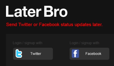 Later Bro- schedule messages for Twitter and Facebook