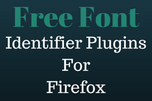 3 Free Font Identifier add-ons for Firefox