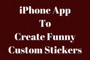 iPhone App To Create Funny Custom Stickers