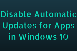 Disable Automatic Updates for Apps in Windows 10 PC