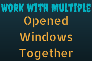 Work with Multiple opened windows together