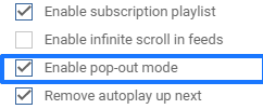 enable pop-out youtube videos mode