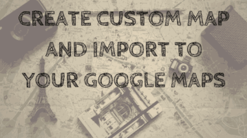 how to create custom map and import to google maps