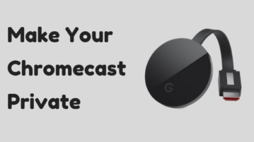 How to Make Chromecast Private