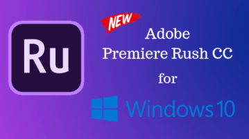 Adobe Premiere Rush CC for Windows 10: All You Need To Know