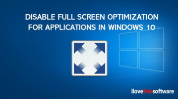 Disable Full Screen Optimization for Applications, Games in Windows 10