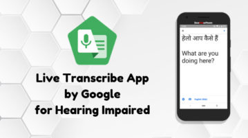 Live Transcribe App by Google for Hearing Impaired