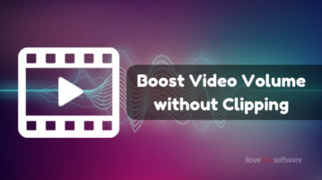 How to Boost Video Volume without Distortion?