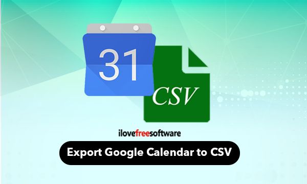 3 Methods To Export Google Calendar To CSV