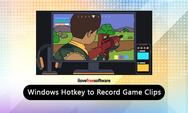 Windows Hotkey To Record Game Clips Share With Others
