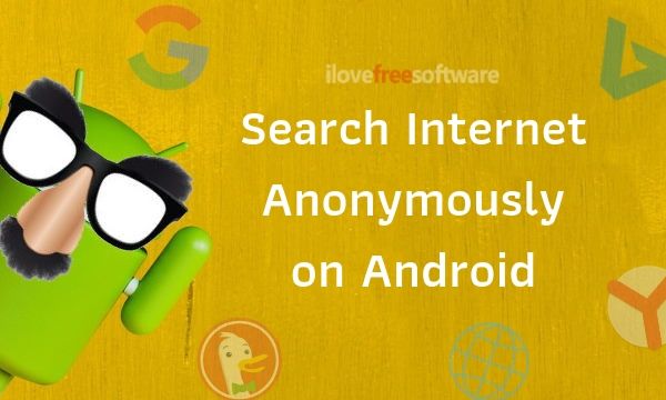 Search Internet Anonymously with These Free Android Apps