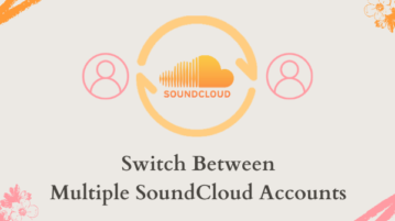 How to Switch Between Multiple SoundCloud Accounts in 1-Click?