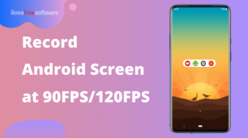 Free Android Screen Recording App to Record Screen at 90FPS, 120FPS
