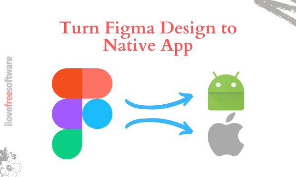 Turn Figma Design into Android, iOS App without Coding
