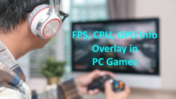 How to Show FPS, CPU, GPU info as an Overlay in PC Games?
