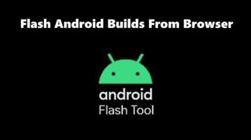 How to Flash Android Builds From Browser using Android Flash Tool?