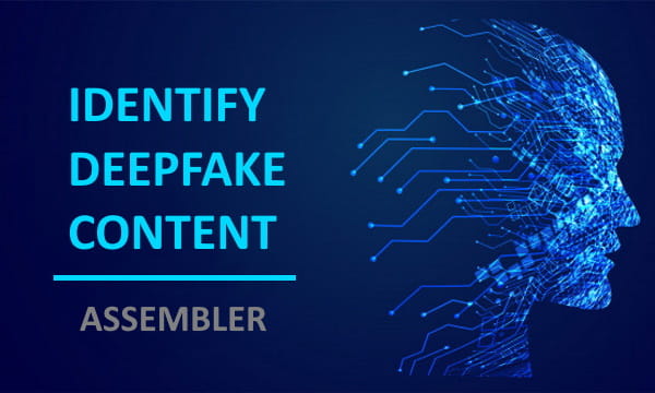 Identify Deepfake Content using Assembler A Tool by Google