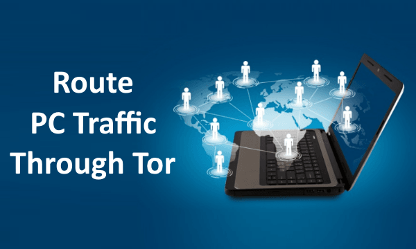 How to Route PC Traffic Through Tor on Windows?