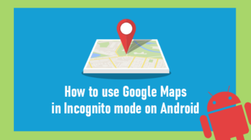 Use Google Maps in Incognito Mode on Android