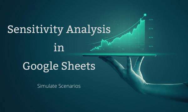 How to do Sensitivity Analysis in Google Sheets to Simulate Scenarios?