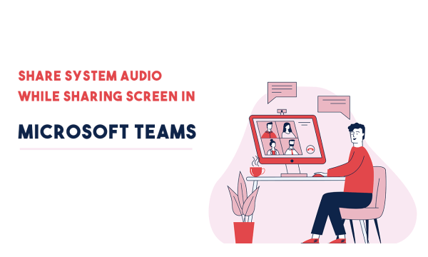 How to Share System Audio while Sharing Screen in Microsoft Teams?