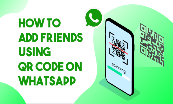 How to Add Friends Using QR Code on WhatsApp?