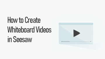 Create Whiteboard Videos in Seesaw