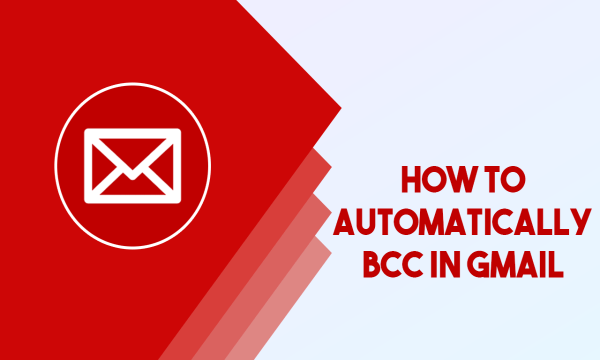 How to Automatically BCC in Gmail?