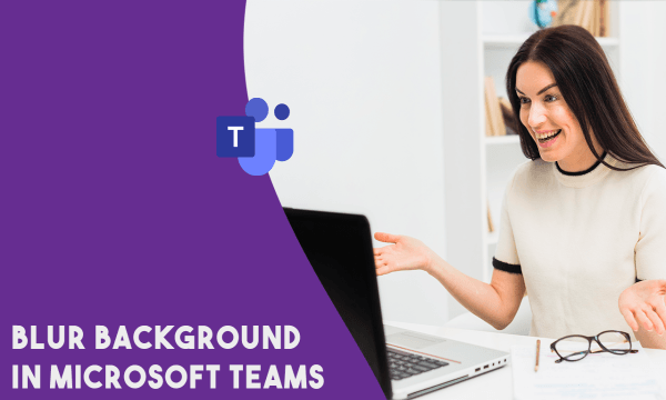 How to Blur Background in Microsoft Teams?