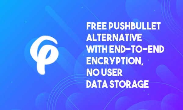 Free Pushbullet Alternative with End-to-end Encryption, No User Data Storage