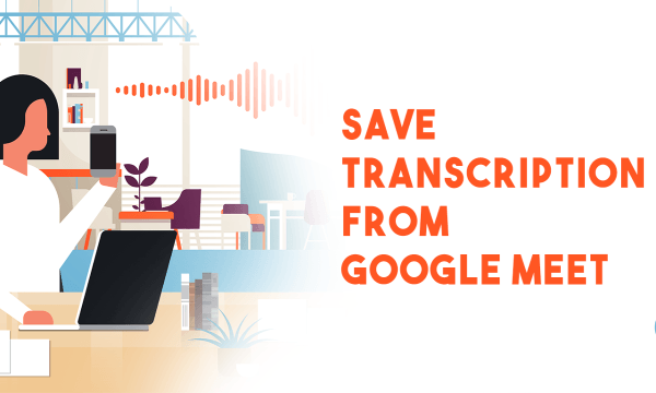 How to Save Meeting Transcripts from Google Meet?
