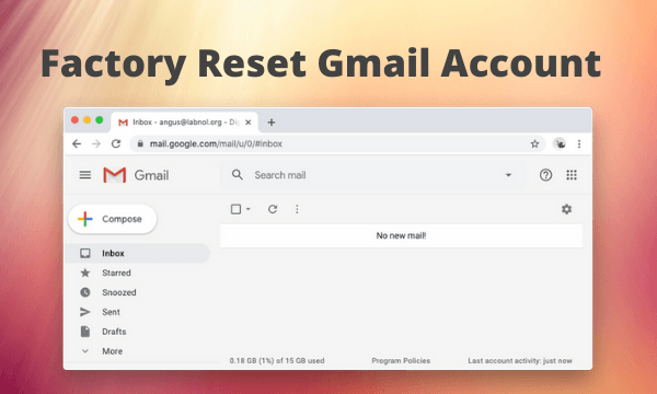 How to Factory Reset your Gmail Account using Google Scripts?