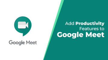 Add Productivity Features to Google Meet