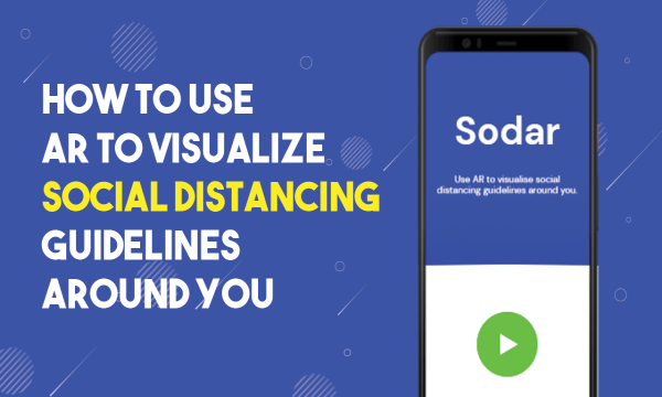 Use AR to Visualize Social Distancing Guidelines Around You with Google Sodar