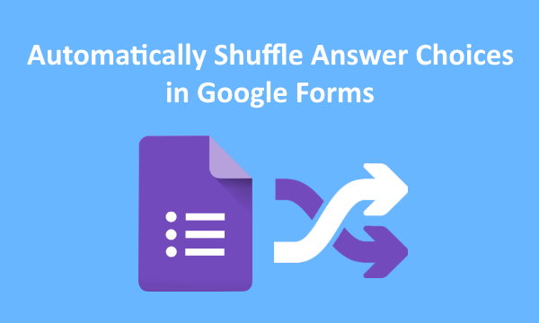 How to Automatically Shuffle Answer Choices in Google Forms?