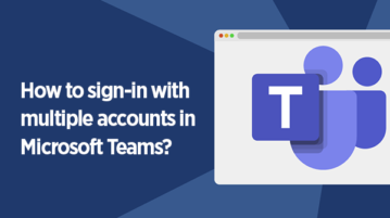 How to Use Multiple Accounts in Microsoft Teams at Once?