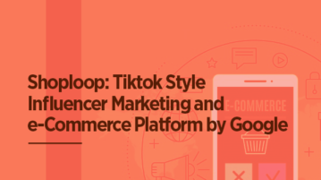 Shoploop: Tiktok Style Influencer Marketing and e-Commerce Platform by Google