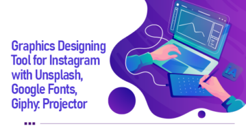 Graphics Designing Tool for Instagram with Unsplash, Google Fonts, Giphy: Projector