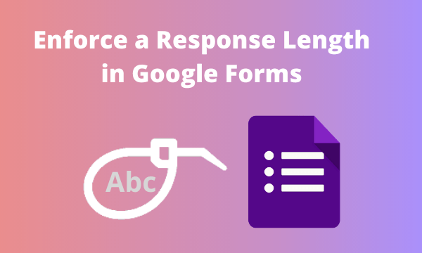 How to Enforce a Response Length in Google Forms?