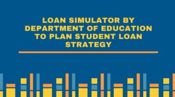 Loan Simulator by Department of Education To Plan Student Loan Strategy