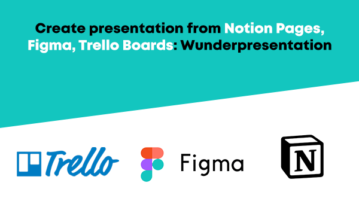 Create presentation from Notion Pages, Figma, Trello Boards: Wunderpresentation