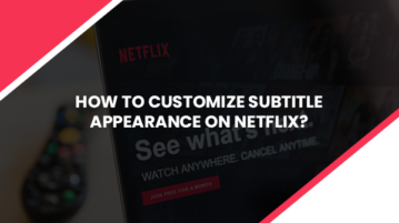 How to Customize Subtitle Appearance on Netflix?