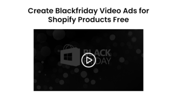 Create Blackfriday Video Ads for Shopify Products Free