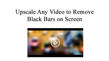 Upscale Any Video to Remove Black Bars on Screen