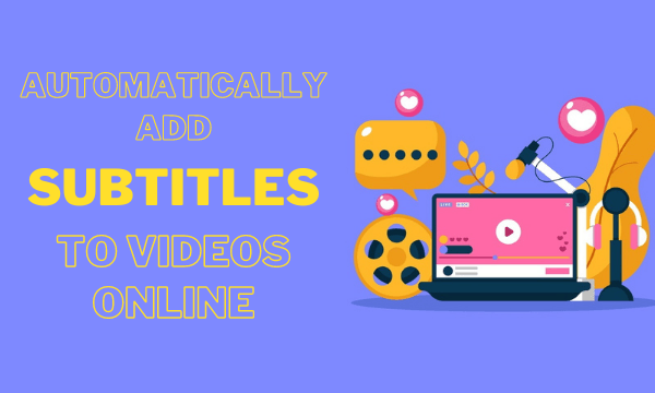Automatically Add Subtitles to Video Online for Free