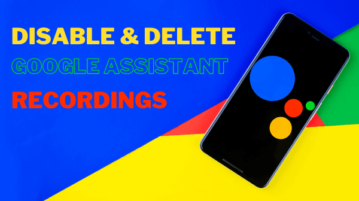 How to Disable, Delete All Your Google Assistant Recordings?
