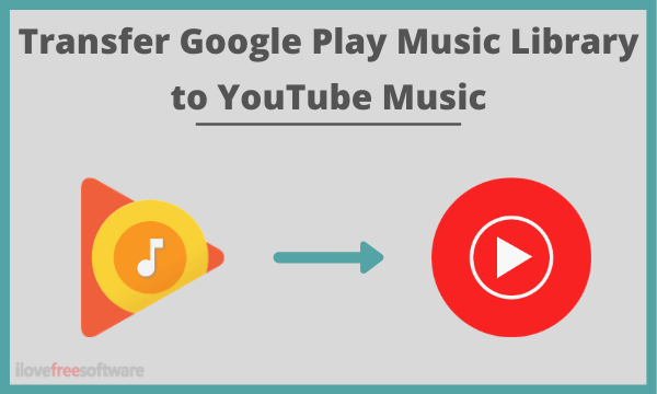 Transfer Google Play Music Library to YouTube Music Free