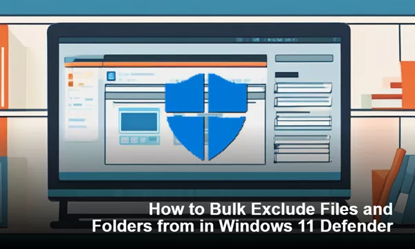 How to Bulk Exclude Files and Folders from Windows 11 Defender