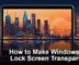 How to Make Windows 11 Lock Screen Transparent