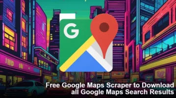 Free Google Maps Scraper to Download all Google Maps Search Results